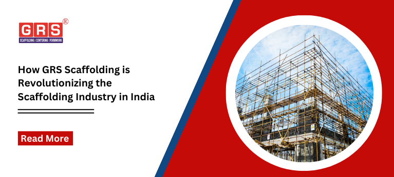 How GRS Scaffolding is Revolutionizing the Scaffolding Industry in India