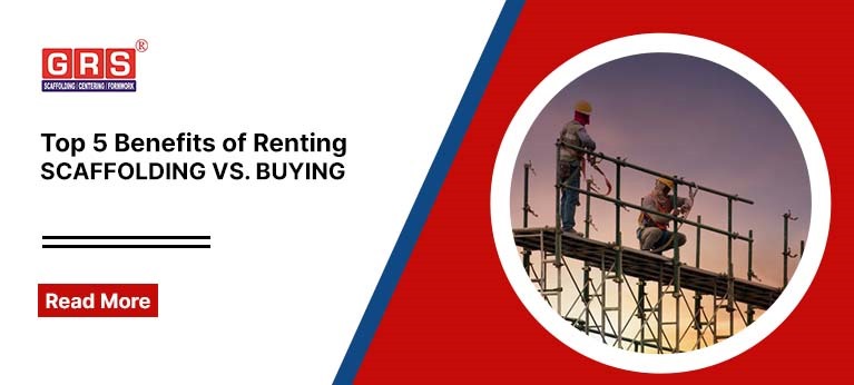 Benefits of Renting Scaffolding vs. Buying